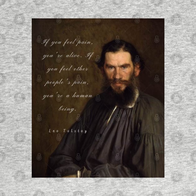 Leo Tolstoy portrait and quote: If you feel pain, you&#39;re alive, by artbleed